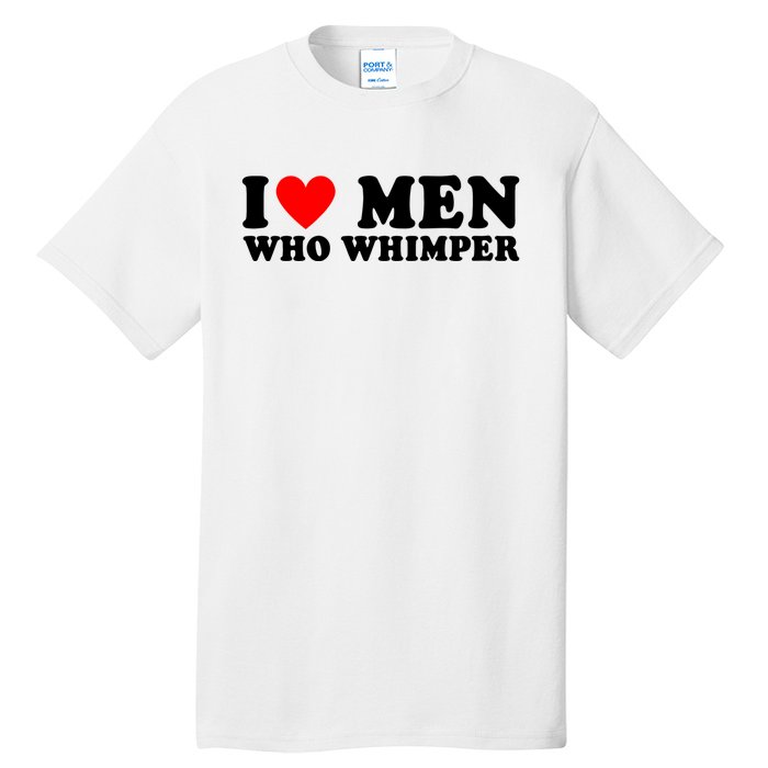 I Love Men Who Whimper Funny Whimper Quotes Tall T-Shirt