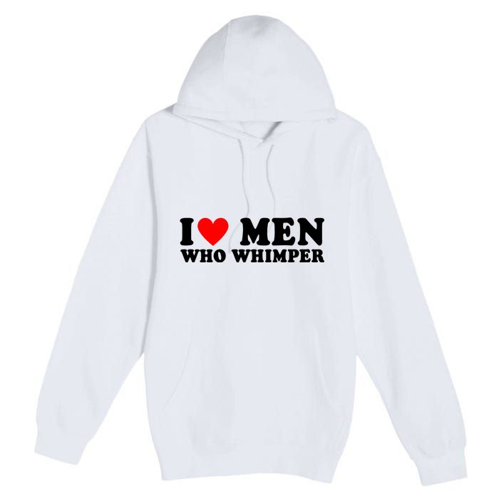 I Love Men Who Whimper Funny Whimper Quotes Premium Pullover Hoodie