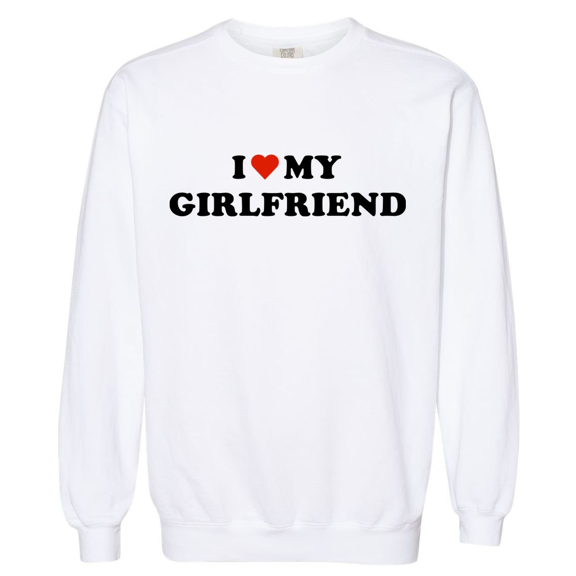 I Love My Gf Garment-Dyed Sweatshirt