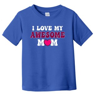 I Love My Awesome Mom Funny Mother's Day Cool Gift Toddler T-Shirt