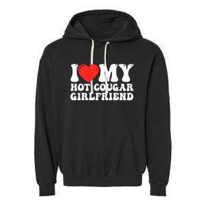 I Love My Hot Cougar Girlfriend I Heart My Hot Cougar Gf Garment-Dyed Fleece Hoodie