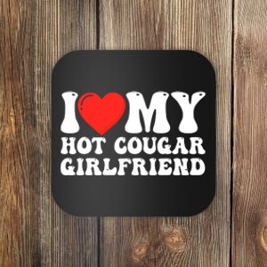 I Love My Hot Cougar Girlfriend I Heart My Hot Cougar Gf Coaster