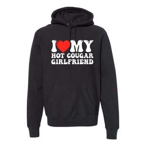 I Love My Hot Cougar Girlfriend I Heart My Hot Cougar Gf Premium Hoodie