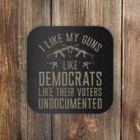 I Like My Guns Like Democrats Like Their Voters Undocumented Coaster