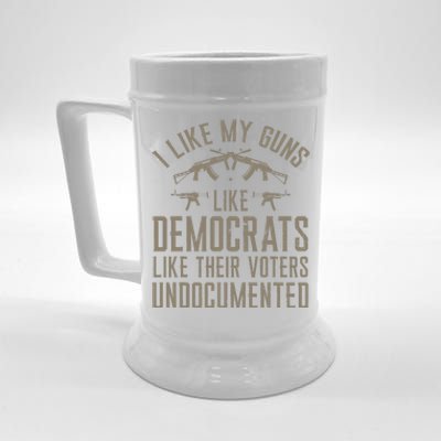 I Like My Guns Like Democrats Like Their Voters Undocumented Beer Stein