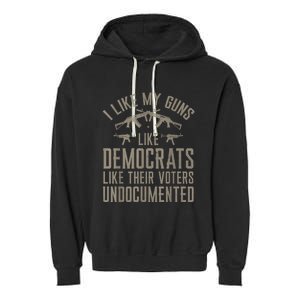 I Like My Guns Like Democrats Like Their Voters Undocumented Garment-Dyed Fleece Hoodie