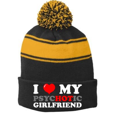 I Love My Psychotic Girlfriend Funny Gift Stripe Pom Pom Beanie