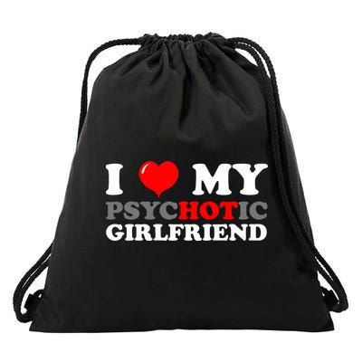 I Love My Psychotic Girlfriend Funny Gift Drawstring Bag