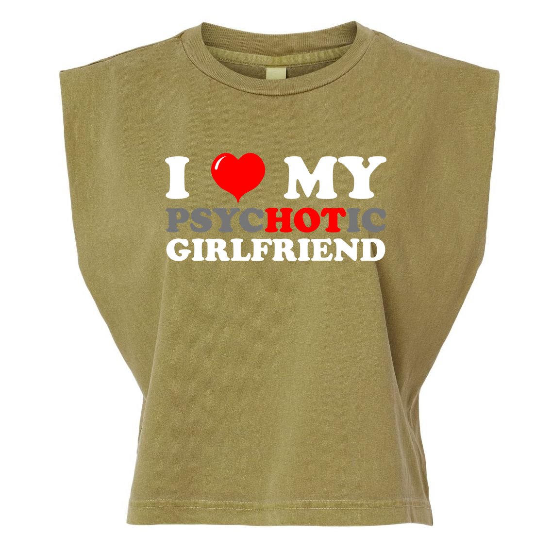 I Love My Psychotic Girlfriend Funny Gift Garment-Dyed Women's Muscle Tee