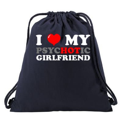 I Love My Psychotic Girlfriend Funny Gift Drawstring Bag