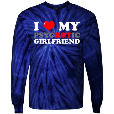 I Love My Psychotic Girlfriend Funny Gift Tie-Dye Long Sleeve Shirt