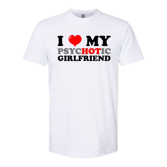 I Love My Psychotic Girlfriend Funny Gift Softstyle CVC T-Shirt