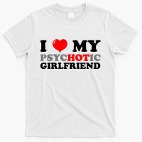 I Love My Psychotic Girlfriend Funny Gift T-Shirt