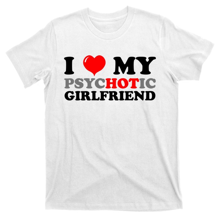 I Love My Psychotic Girlfriend Funny Gift T-Shirt