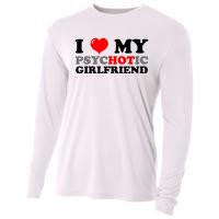 I Love My Psychotic Girlfriend Funny Gift Cooling Performance Long Sleeve Crew