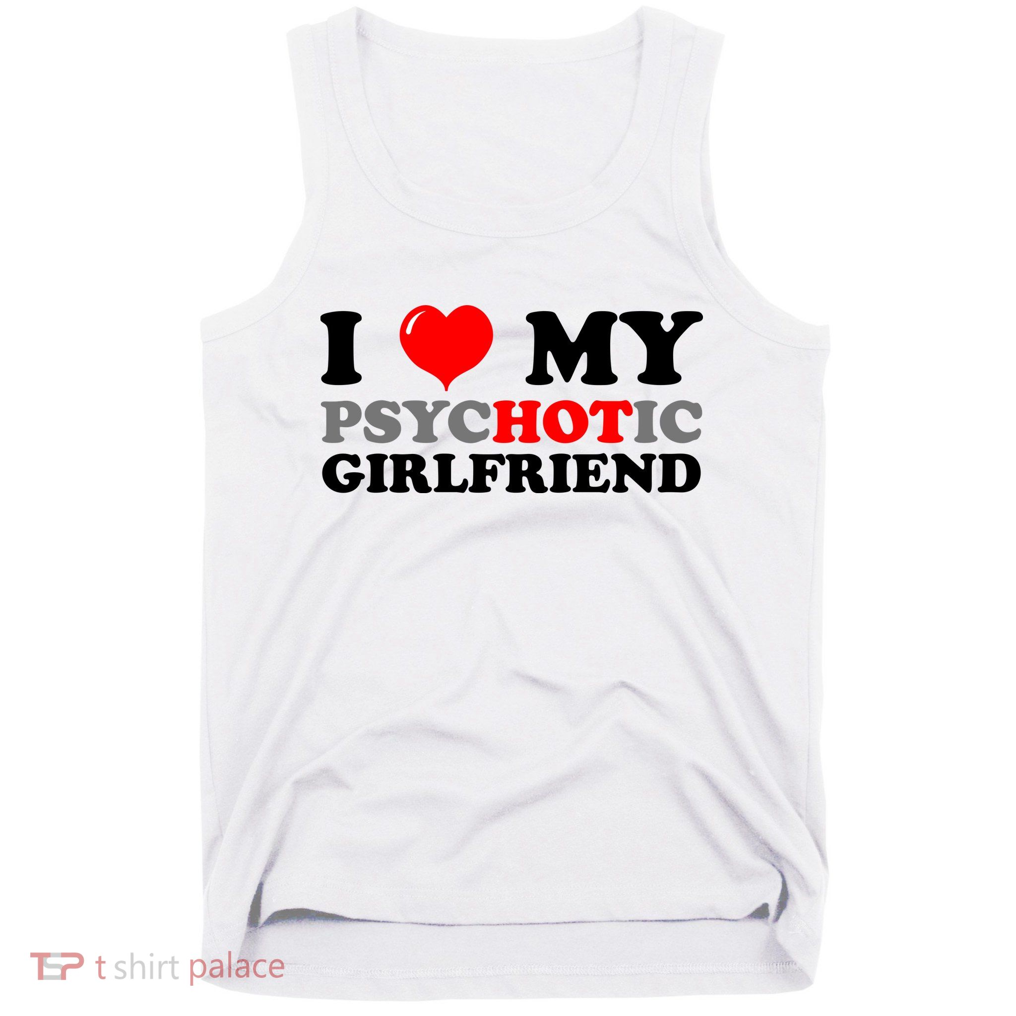 I Love My Psychotic Girlfriend Funny Gift Tank Top