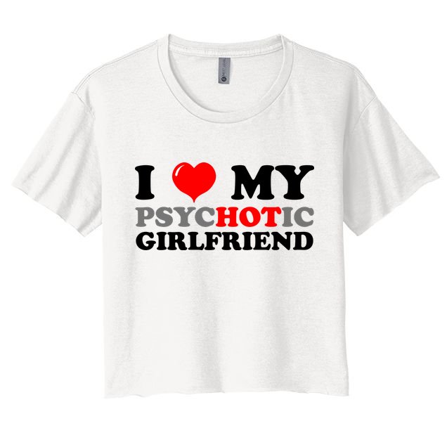 I Love My Psychotic Girlfriend Funny Gift Crop Top