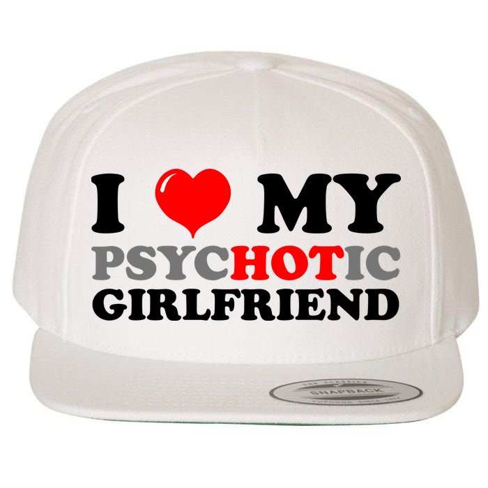 I Love My Psychotic Girlfriend Funny Gift Wool Snapback Cap