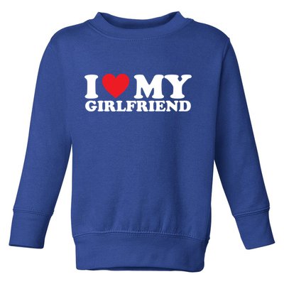 I Love My Girlfriend I Heart My Girlfriend Gift Toddler Sweatshirt