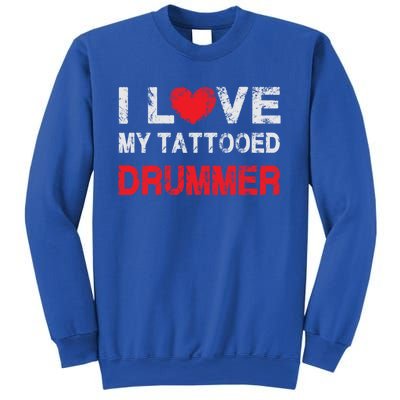 I Love My Tattooed Drummer Musician Dating Spouse Funny Gift Sweatshirt