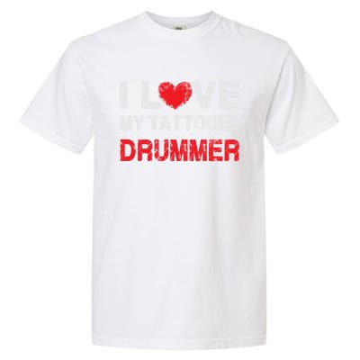 I Love My Tattooed Drummer Musician Dating Spouse Funny Gift Garment-Dyed Heavyweight T-Shirt