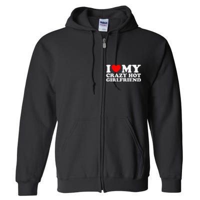 I Love My Hot Girlfriend Love My Crazy Hot Girlfriend Full Zip Hoodie