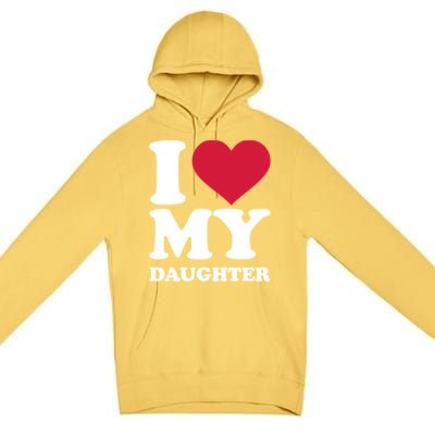 I Love My Daughter Great Gift Premium Pullover Hoodie