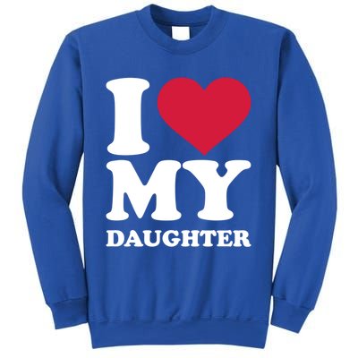 I Love My Daughter Great Gift Sweatshirt