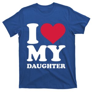 I Love My Daughter Great Gift T-Shirt