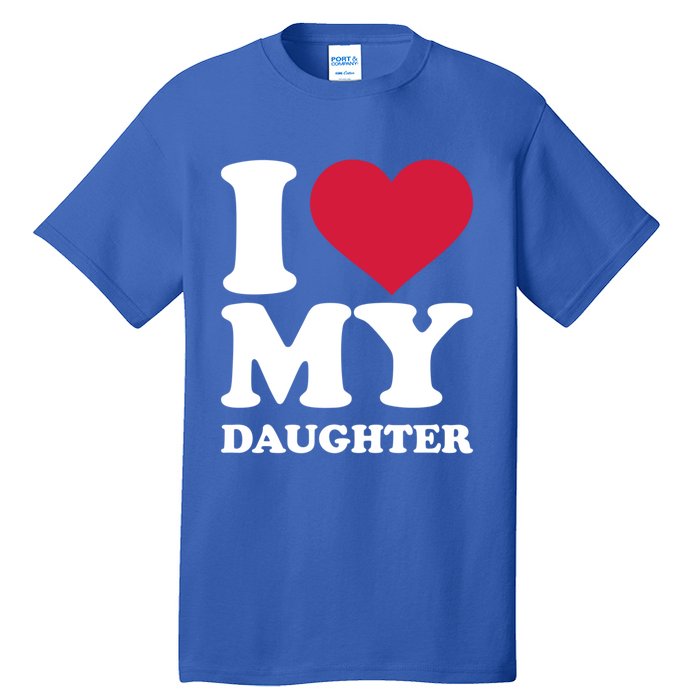 I Love My Daughter Great Gift Tall T-Shirt