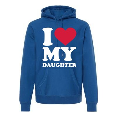 I Love My Daughter Great Gift Premium Hoodie