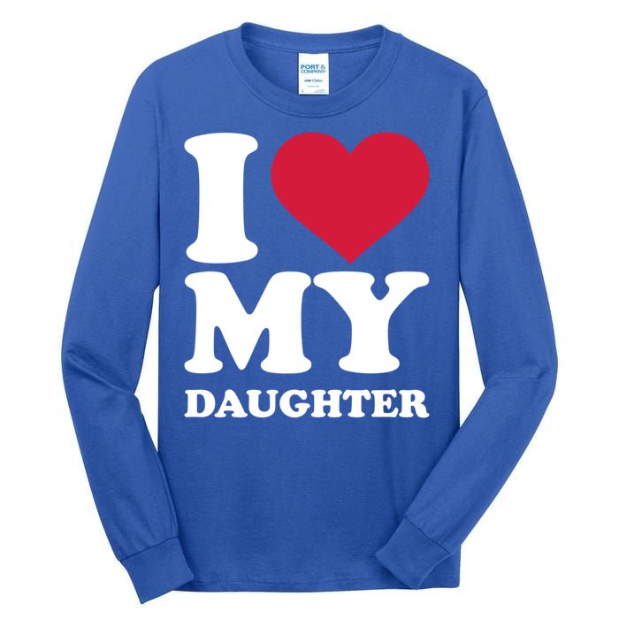 I Love My Daughter Great Gift Tall Long Sleeve T-Shirt