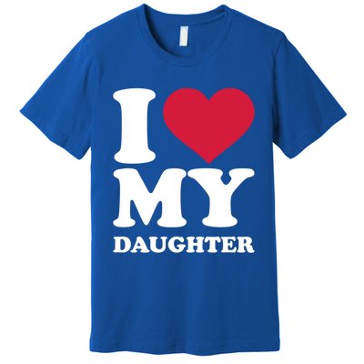 I Love My Daughter Great Gift Premium T-Shirt