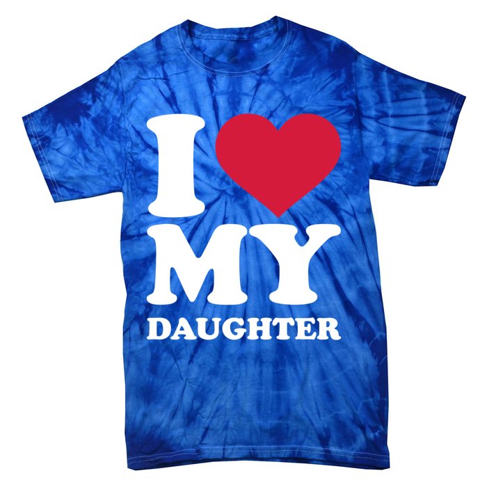 I Love My Daughter Great Gift Tie-Dye T-Shirt