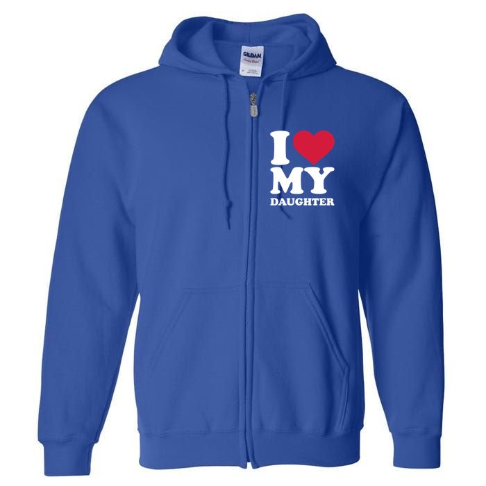 I Love My Daughter Great Gift Full Zip Hoodie