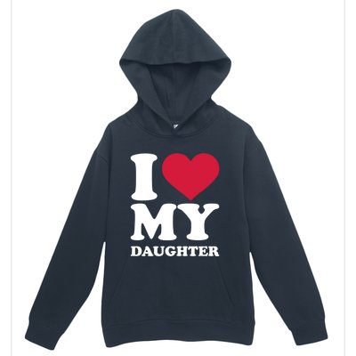 I Love My Daughter Great Gift Urban Pullover Hoodie