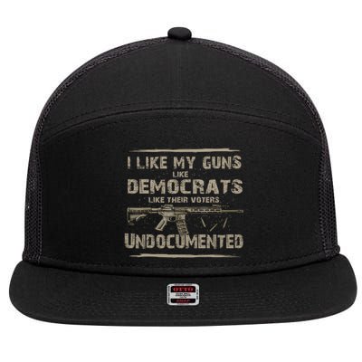 I Like My Guns Like Democrats Like Their Voters Undocumente 7 Panel Mesh Trucker Snapback Hat