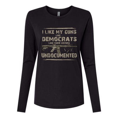 I Like My Guns Like Democrats Like Their Voters Undocumente Womens Cotton Relaxed Long Sleeve T-Shirt