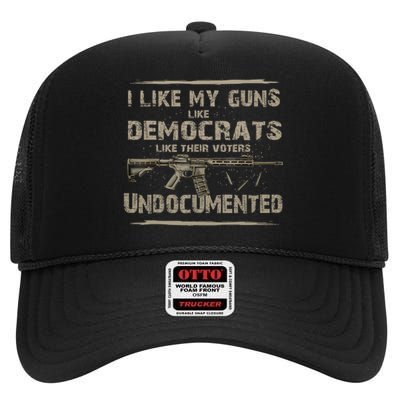 I Like My Guns Like Democrats Like Their Voters Undocumente High Crown Mesh Back Trucker Hat