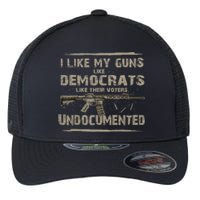 I Like My Guns Like Democrats Like Their Voters Undocumente Flexfit Unipanel Trucker Cap