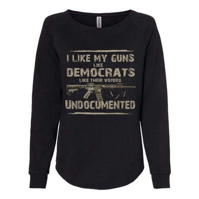 I Like My Guns Like Democrats Like Their Voters Undocumente Womens California Wash Sweatshirt