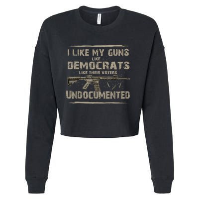 I Like My Guns Like Democrats Like Their Voters Undocumente Cropped Pullover Crew