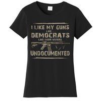 I Like My Guns Like Democrats Like Their Voters Undocumente Women's T-Shirt