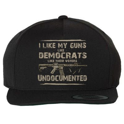 I Like My Guns Like Democrats Like Their Voters Undocumente Wool Snapback Cap