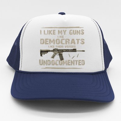 I Like My Guns Like Democrats Like Their Voters Undocumente Trucker Hat