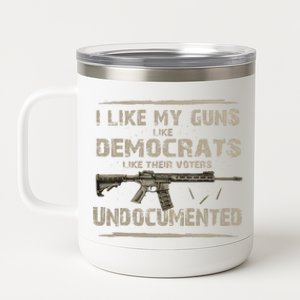 I Like My Guns Like Democrats Like Their Voters Undocumente 12 oz Stainless Steel Tumbler Cup