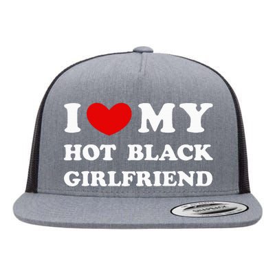 I Love My Hot Black Girlfriend funny quotes Flat Bill Trucker Hat