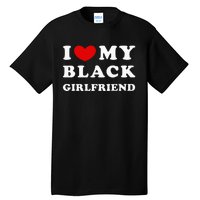 I Love My Black Girlfriend Tall T-Shirt