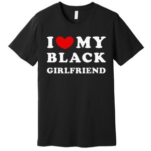 I Love My Black Girlfriend Premium T-Shirt