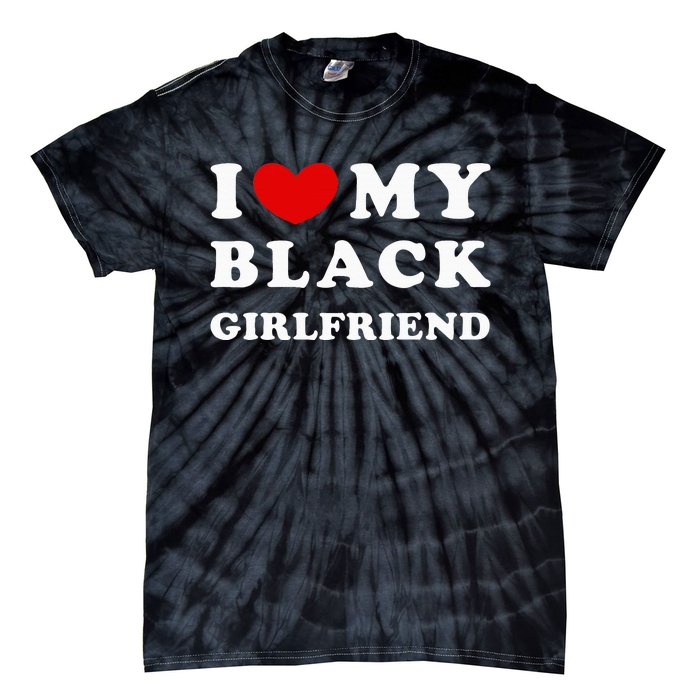 I Love My Black Girlfriend Tie-Dye T-Shirt